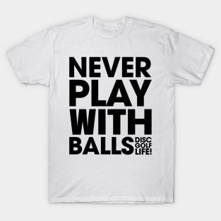 Never Play With Balls T-Shirt